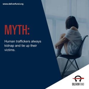 Myth: Traffickers always kidnap and tie up their victims